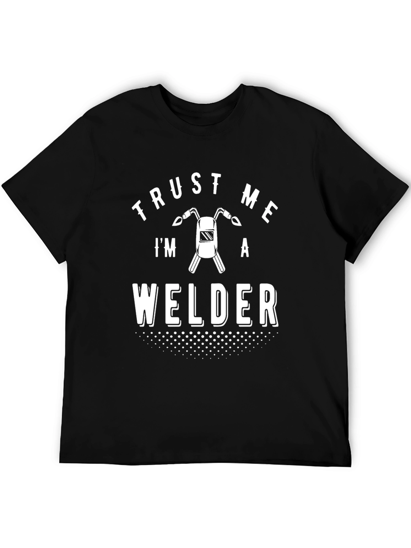 Trust Me Im A Welder Graphic Tee