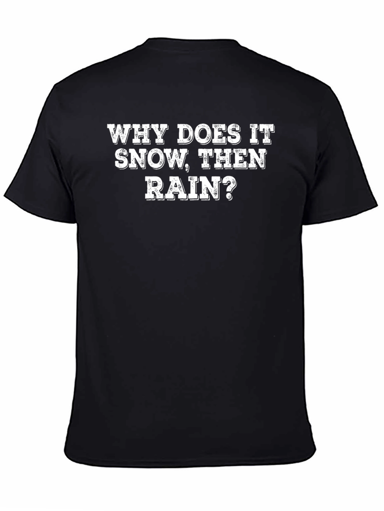 Why Does It Snow Then Rain? T-Shirt