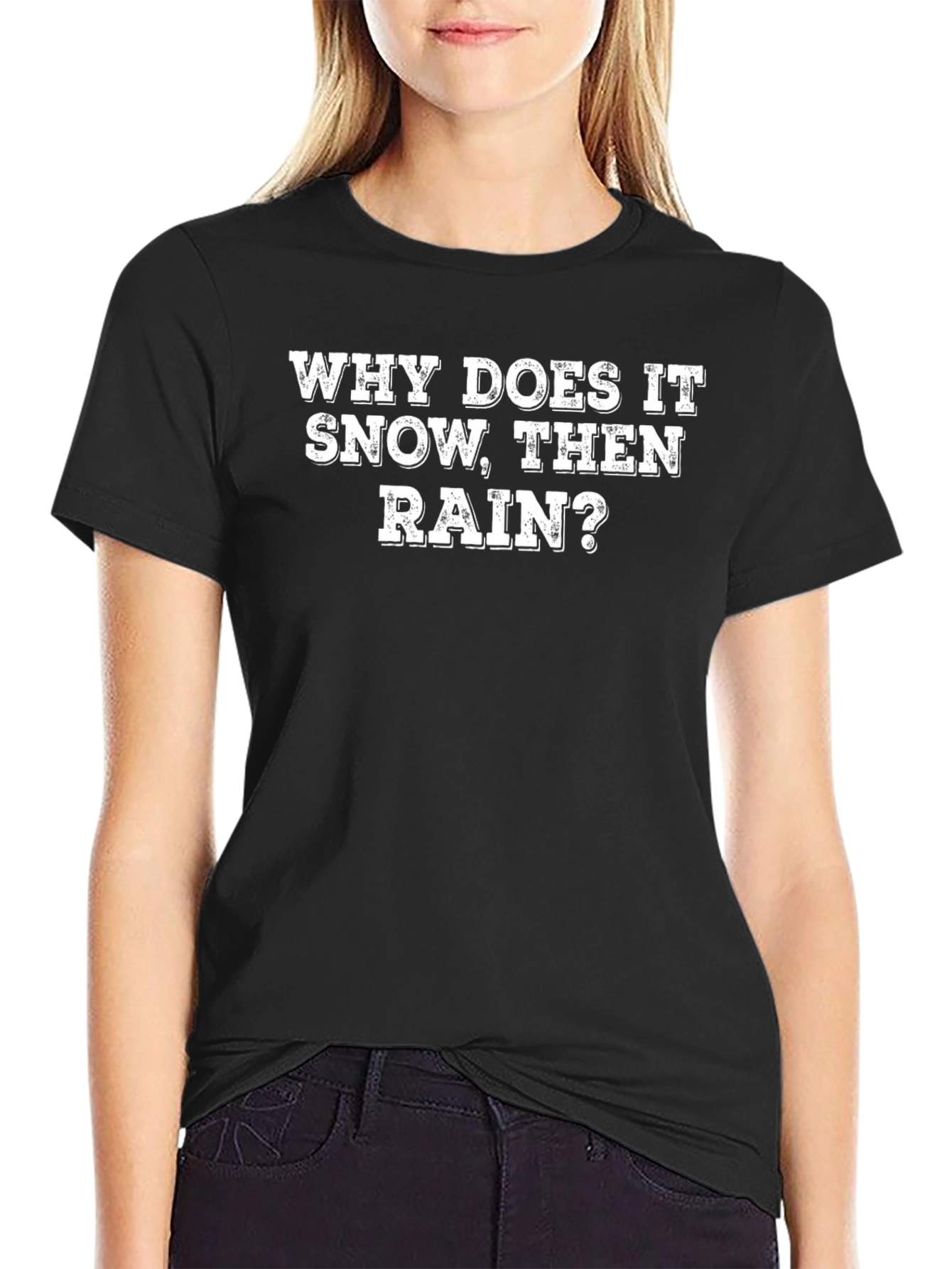 Why Does It Snow Then Rain? T-Shirt