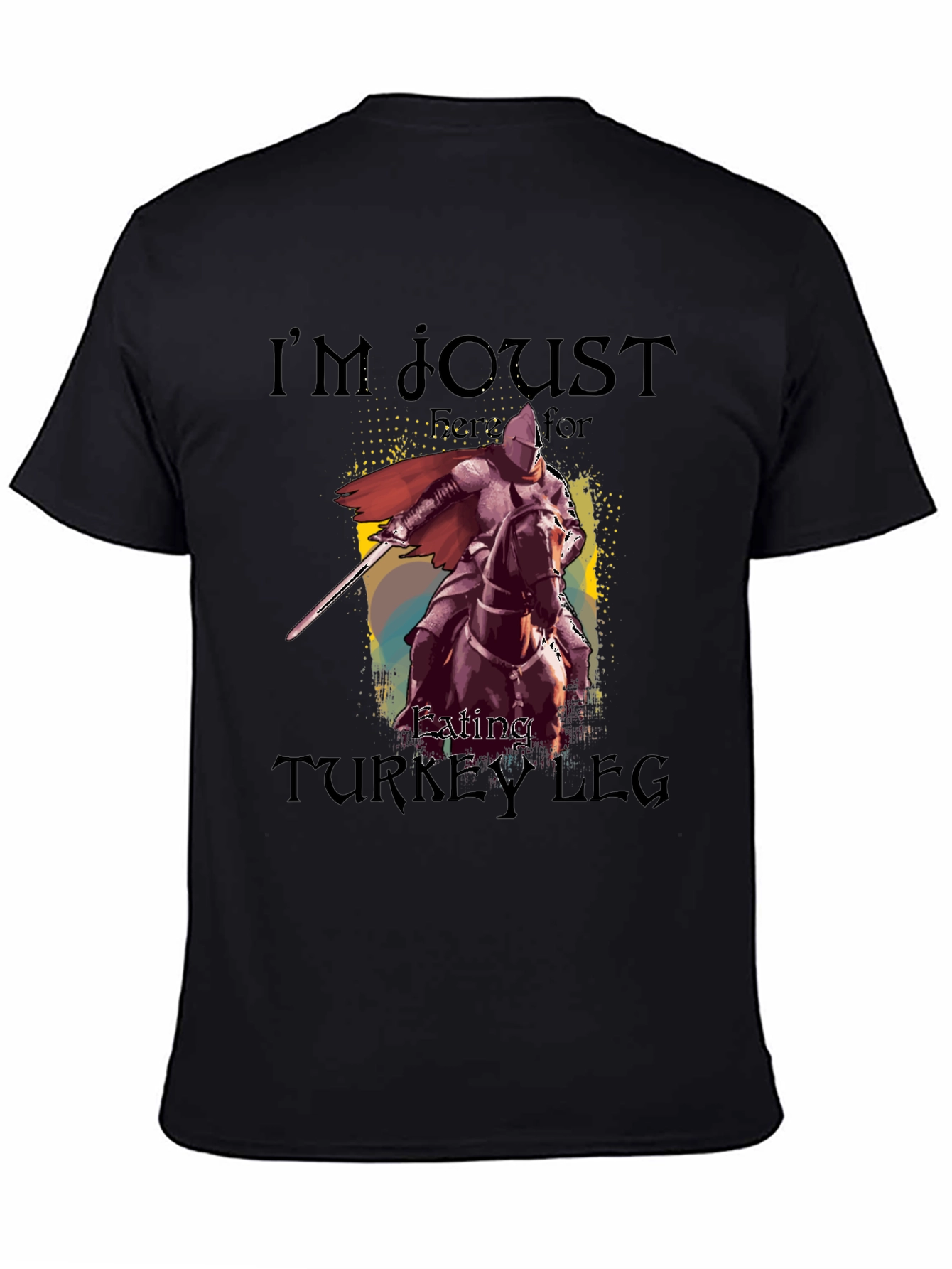 Im Joust Here for Eating Turkey Leg T-Shirt