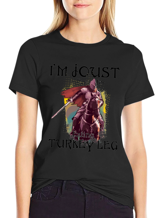 Im Joust Here for Eating Turkey Leg T-Shirt