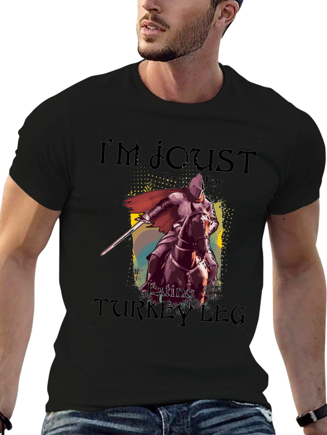 Im Joust Here for Eating Turkey Leg T-Shirt