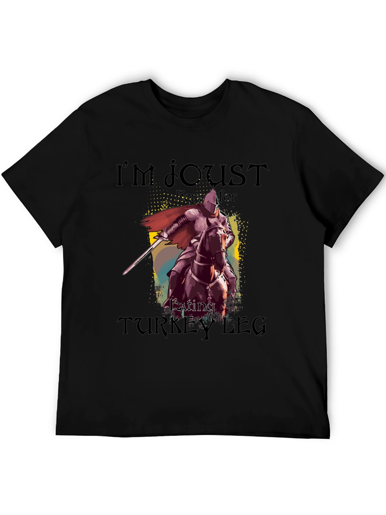 Im Joust Here for Eating Turkey Leg T-Shirt