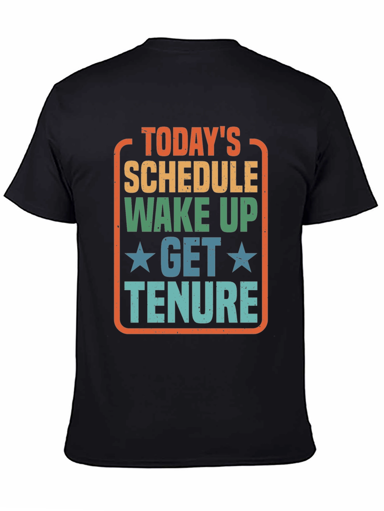 Todays Schedule T-Shirt - Wake Up Get Tenure