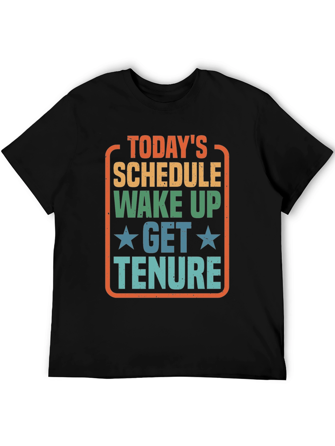Todays Schedule T-Shirt - Wake Up Get Tenure