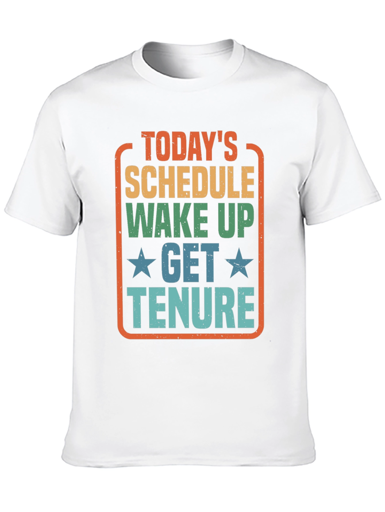 Todays Schedule T-Shirt - Wake Up Get Tenure