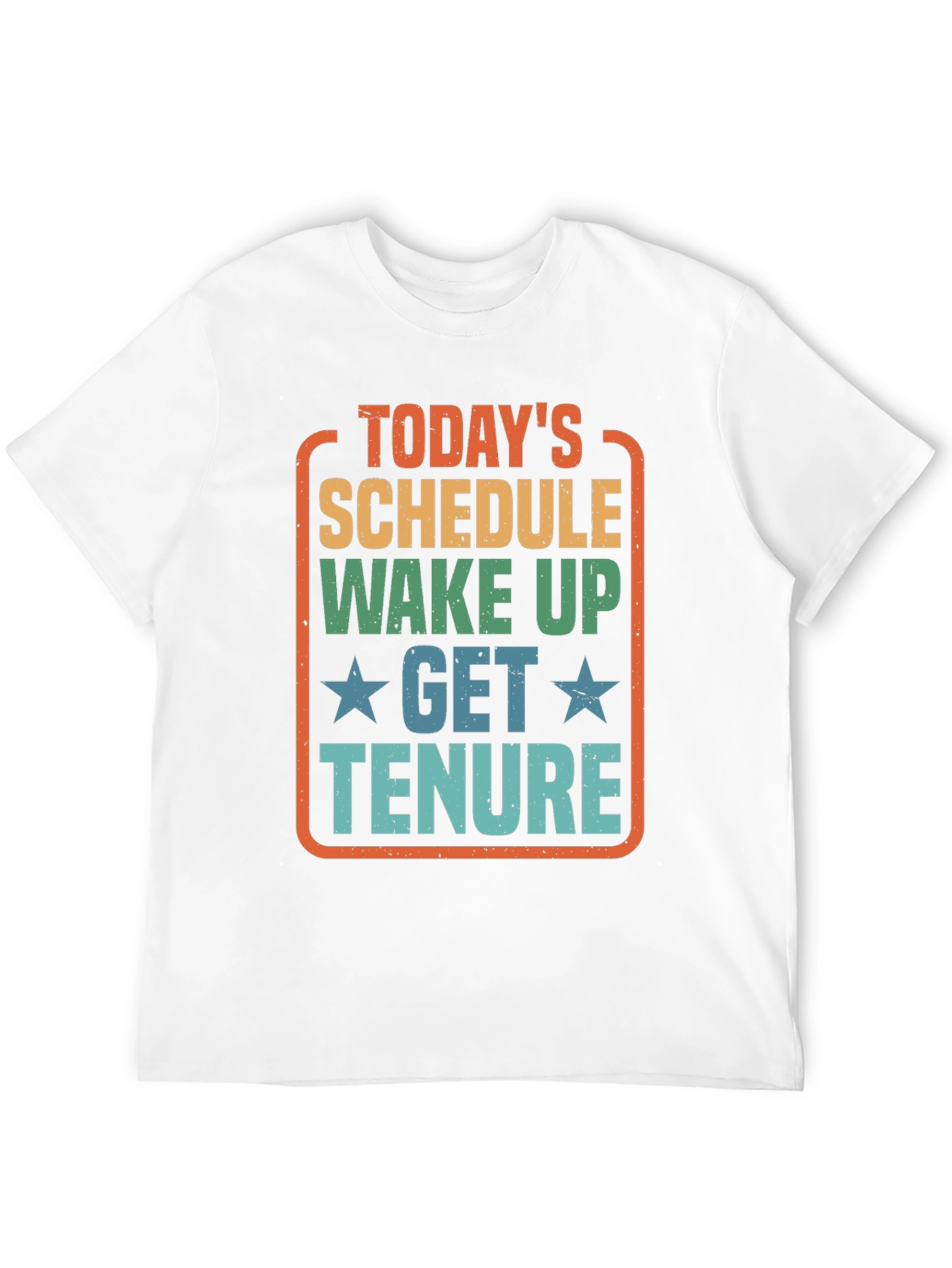 Todays Schedule T-Shirt - Wake Up Get Tenure