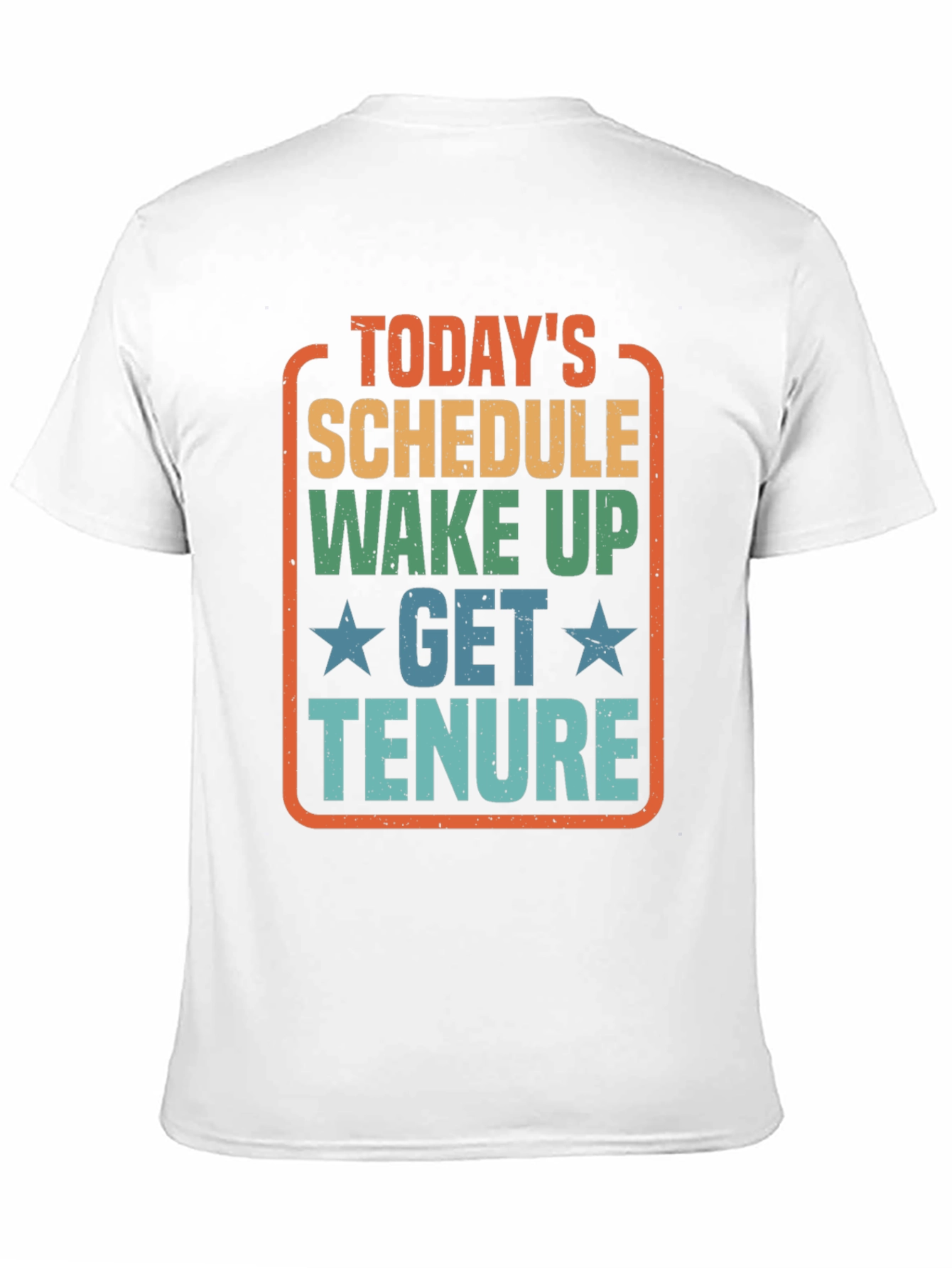 Todays Schedule T-Shirt - Wake Up Get Tenure
