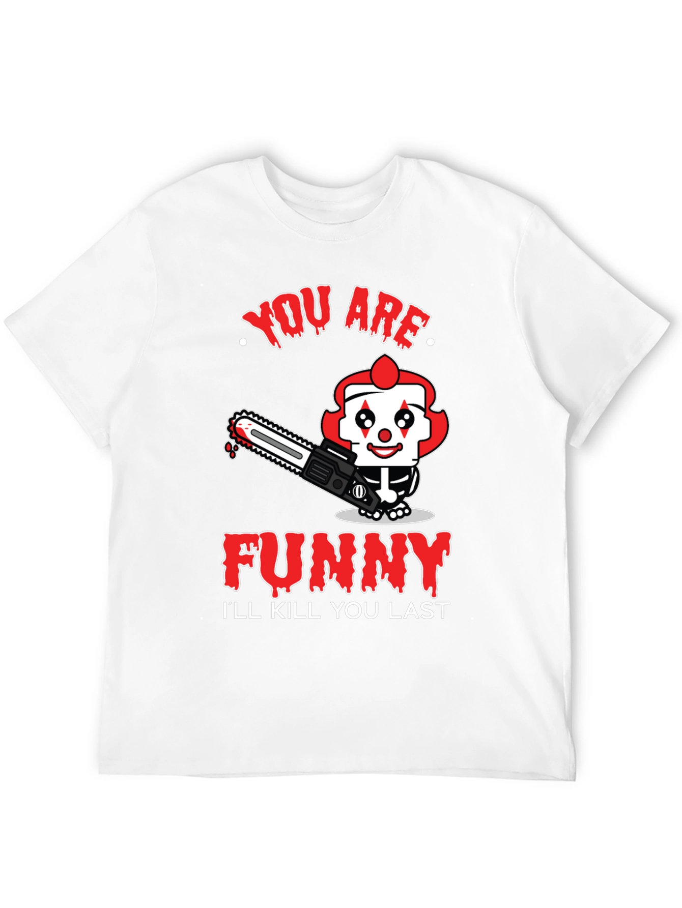 Funny Clown Graphic Tee - Ill Kill You Last
