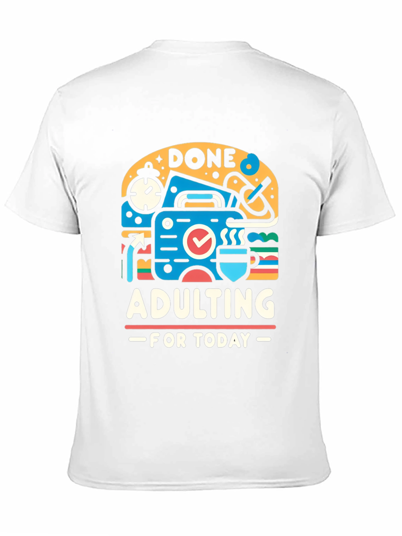 Done Adulting Today Graphic T-Shirt