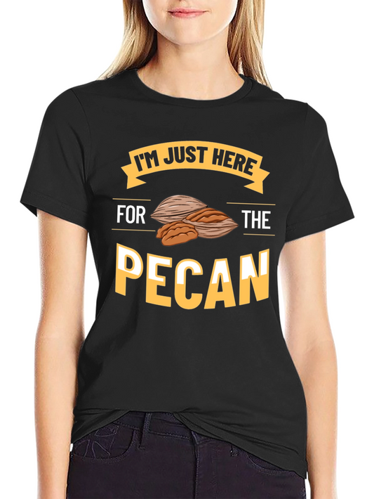 Pecan Lover T-Shirt - Im Just Here For The Pecan
