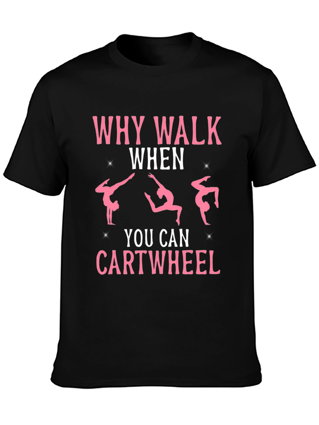 Why Walk When You Can Cartwheel Black T-Shirt