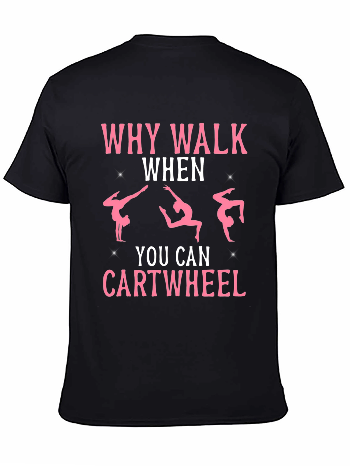 Why Walk When You Can Cartwheel Black T-Shirt