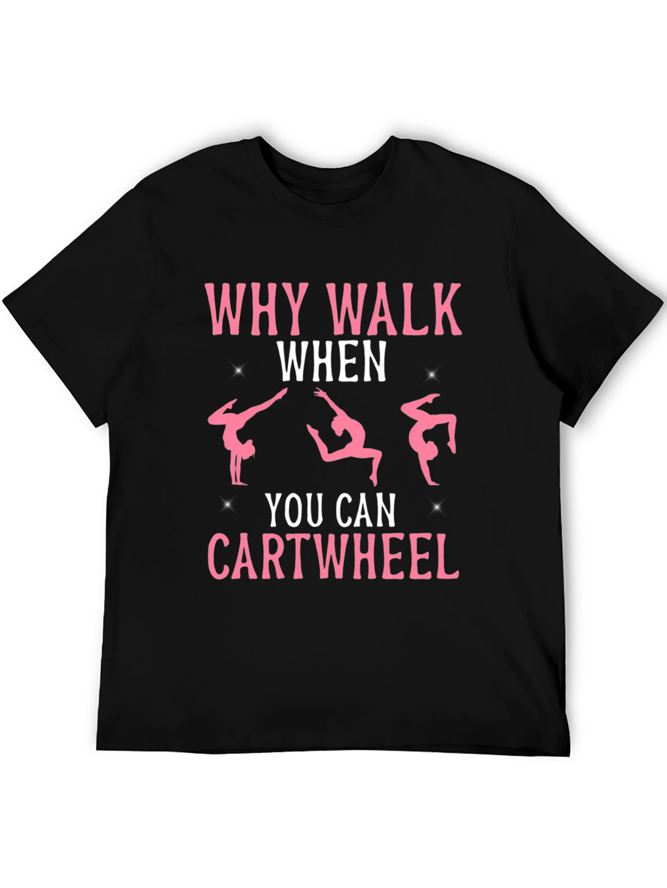 Why Walk When You Can Cartwheel Black T-Shirt