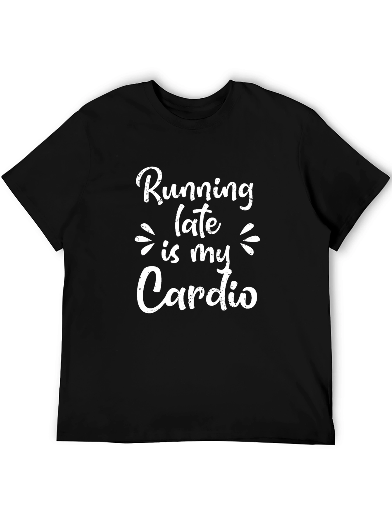 Running Late is My Cardio Black T-Shirt
