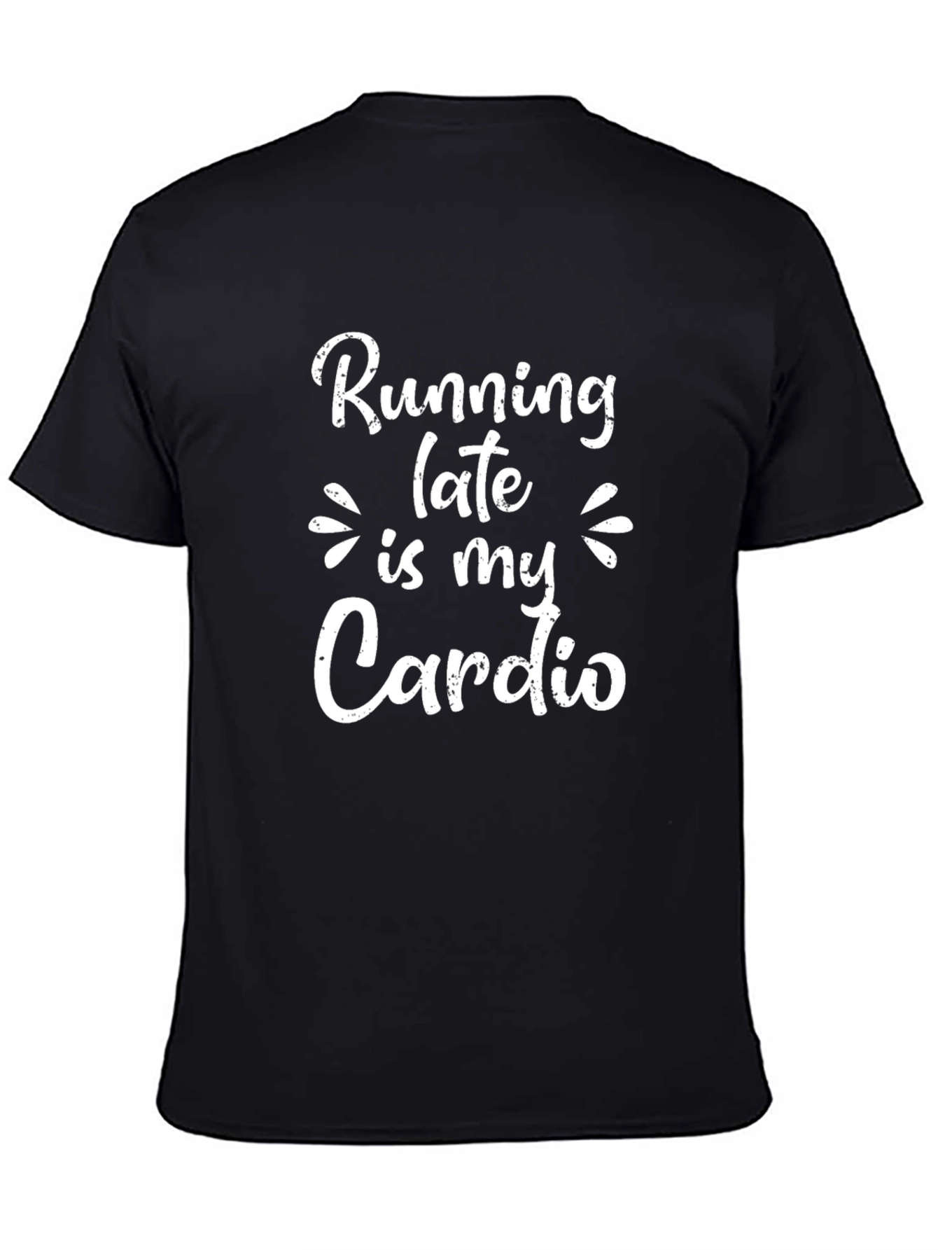 Running Late is My Cardio Black T-Shirt