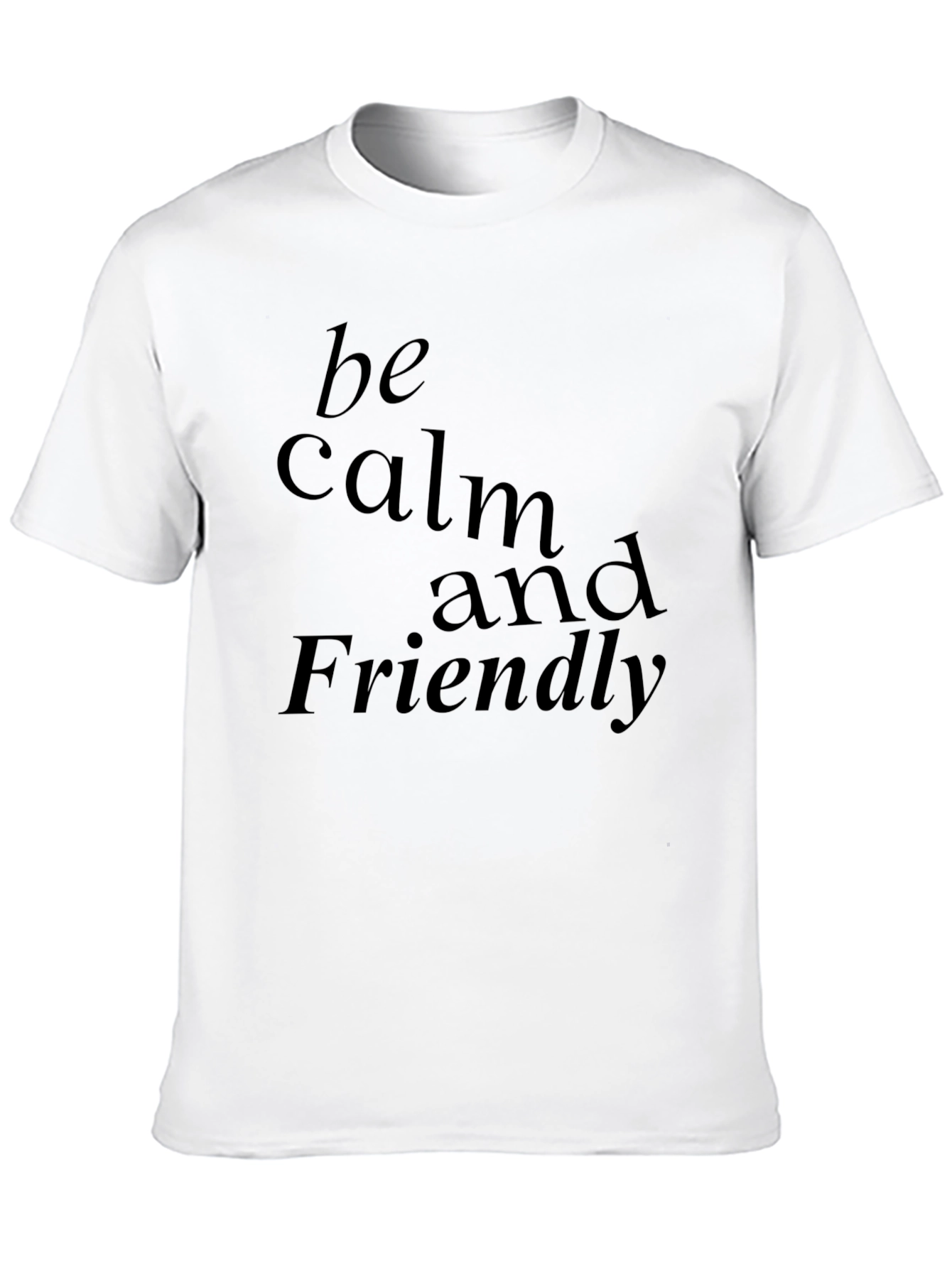 Be Calm and Friendly Graphic T-Shirt
