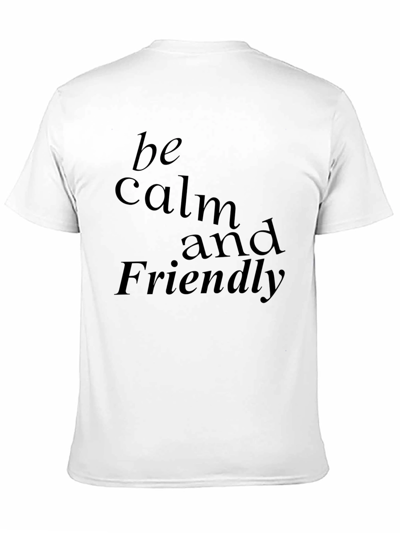 Be Calm and Friendly Graphic T-Shirt