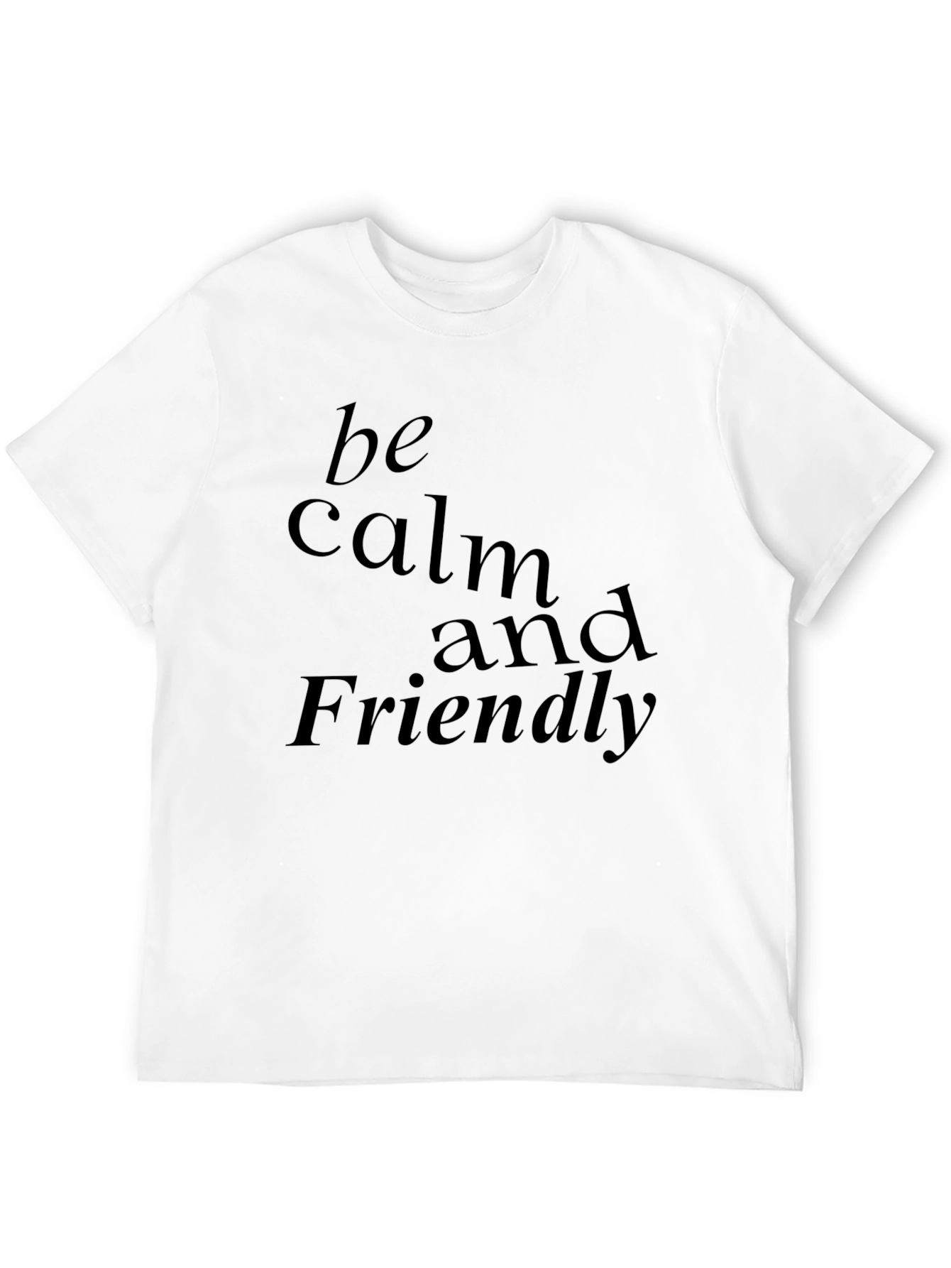 Be Calm and Friendly Graphic T-Shirt