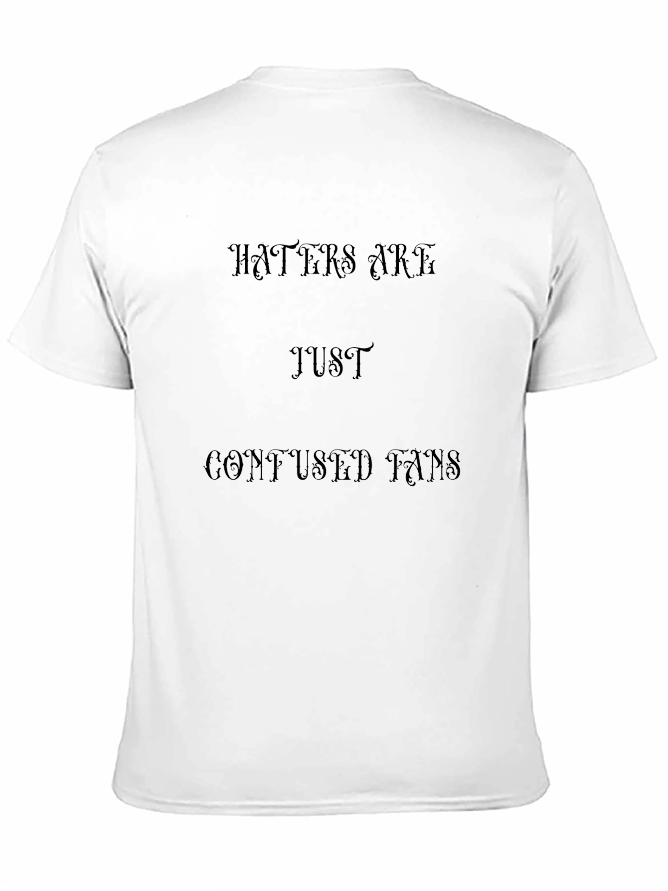 Haters Are Just Confused Fans Black T-Shirt