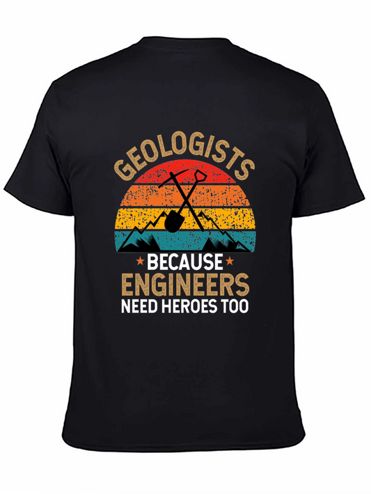Geologists T-Shirt: Engineers Need Heroes Too