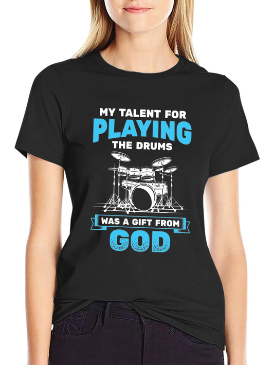 Drummers Gift T-Shirt - My Talent For Playing The Drums Cotton Tee
