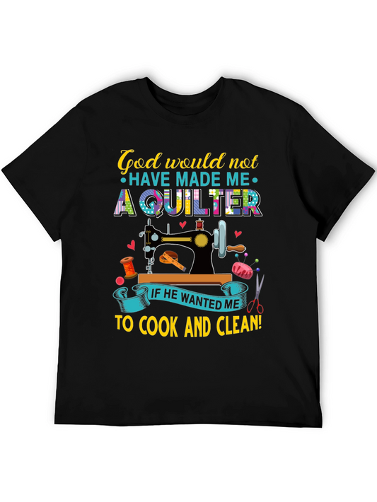 God Would Not Have Made Me a Quilter T-Shirt