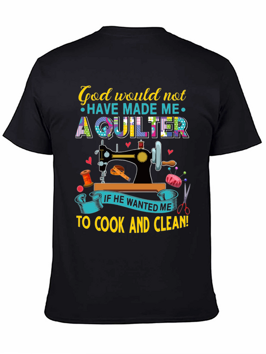 God Would Not Have Made Me a Quilter T-Shirt