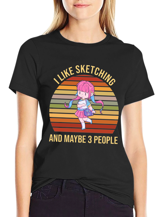 I Like Sketching & Maybe 3 People Black T-Shirt