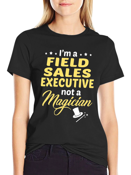 Field Sales Executive T-Shirt - Funny Job Gift