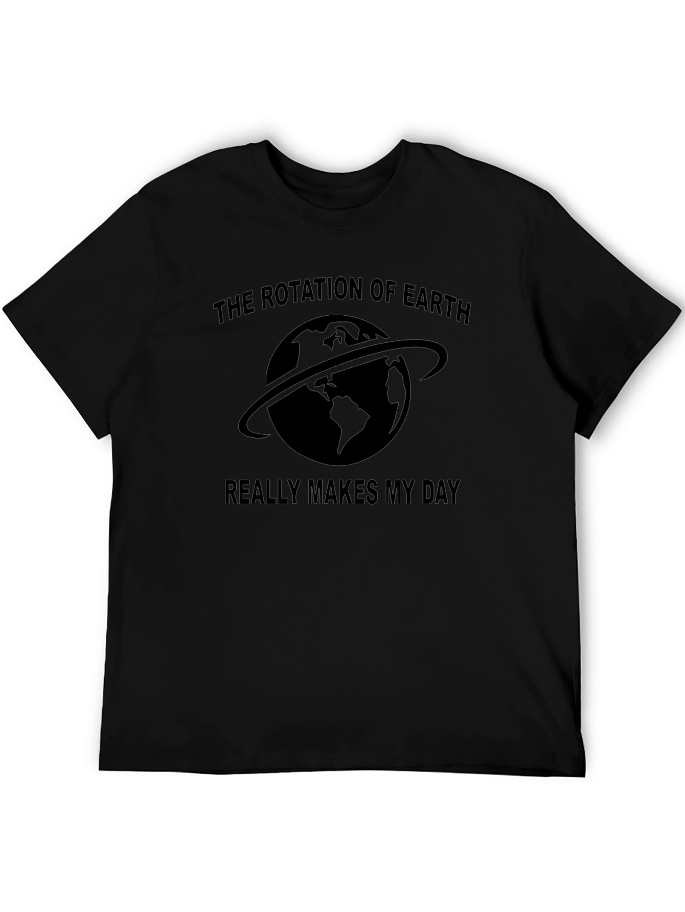 Rotation of Earth T-Shirt - Makes My Day!