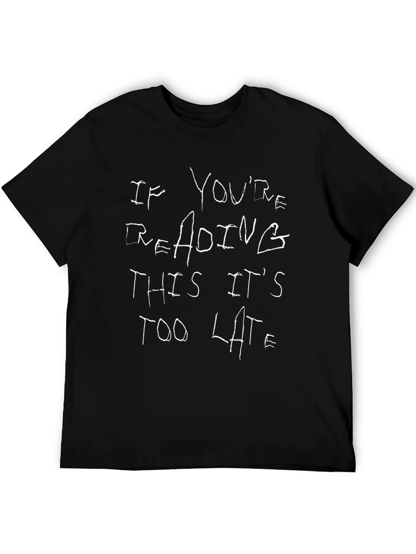 If Youre Reading This Its Too Late Black T-Shirt