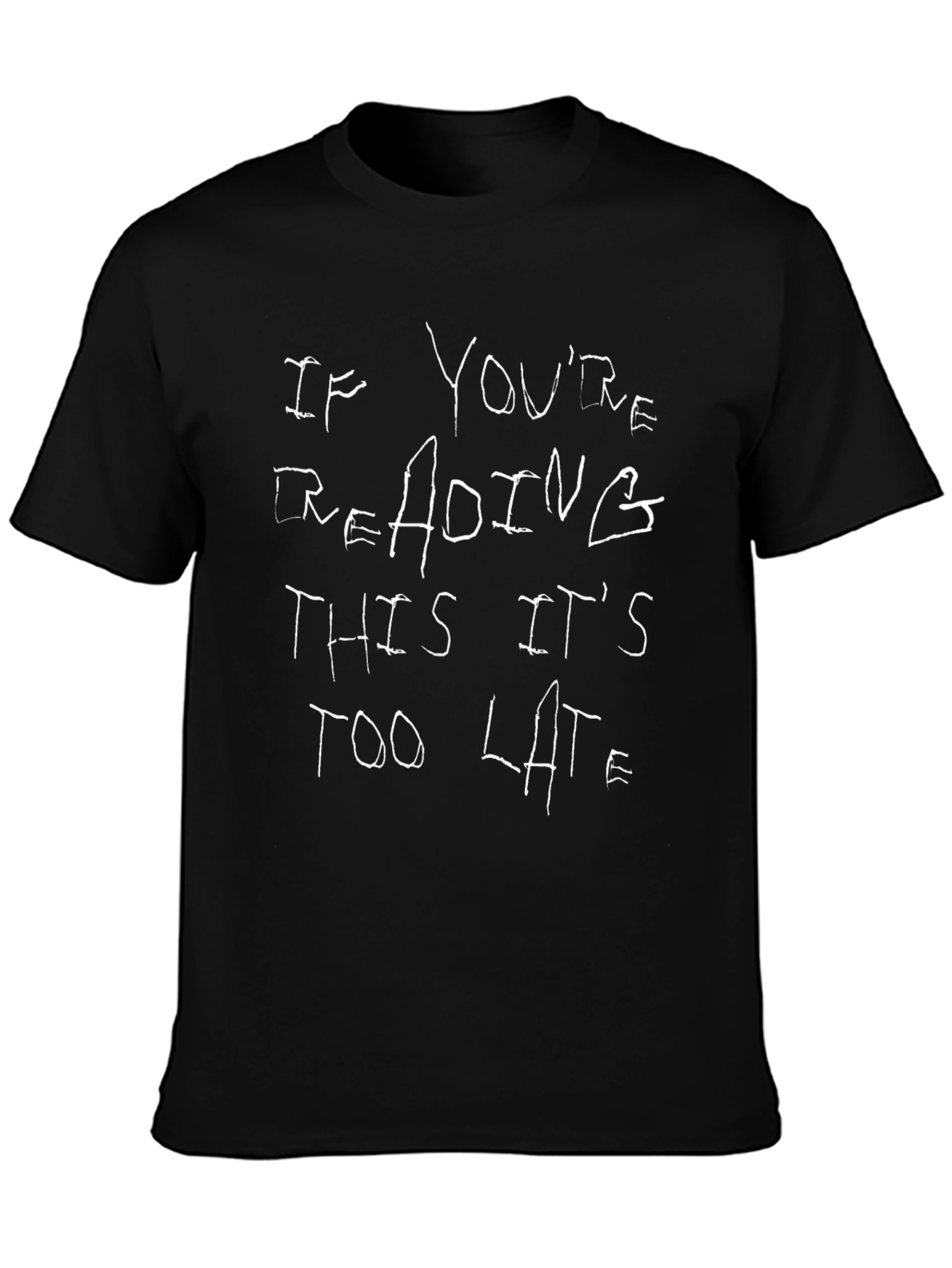 If Youre Reading This Its Too Late Black T-Shirt