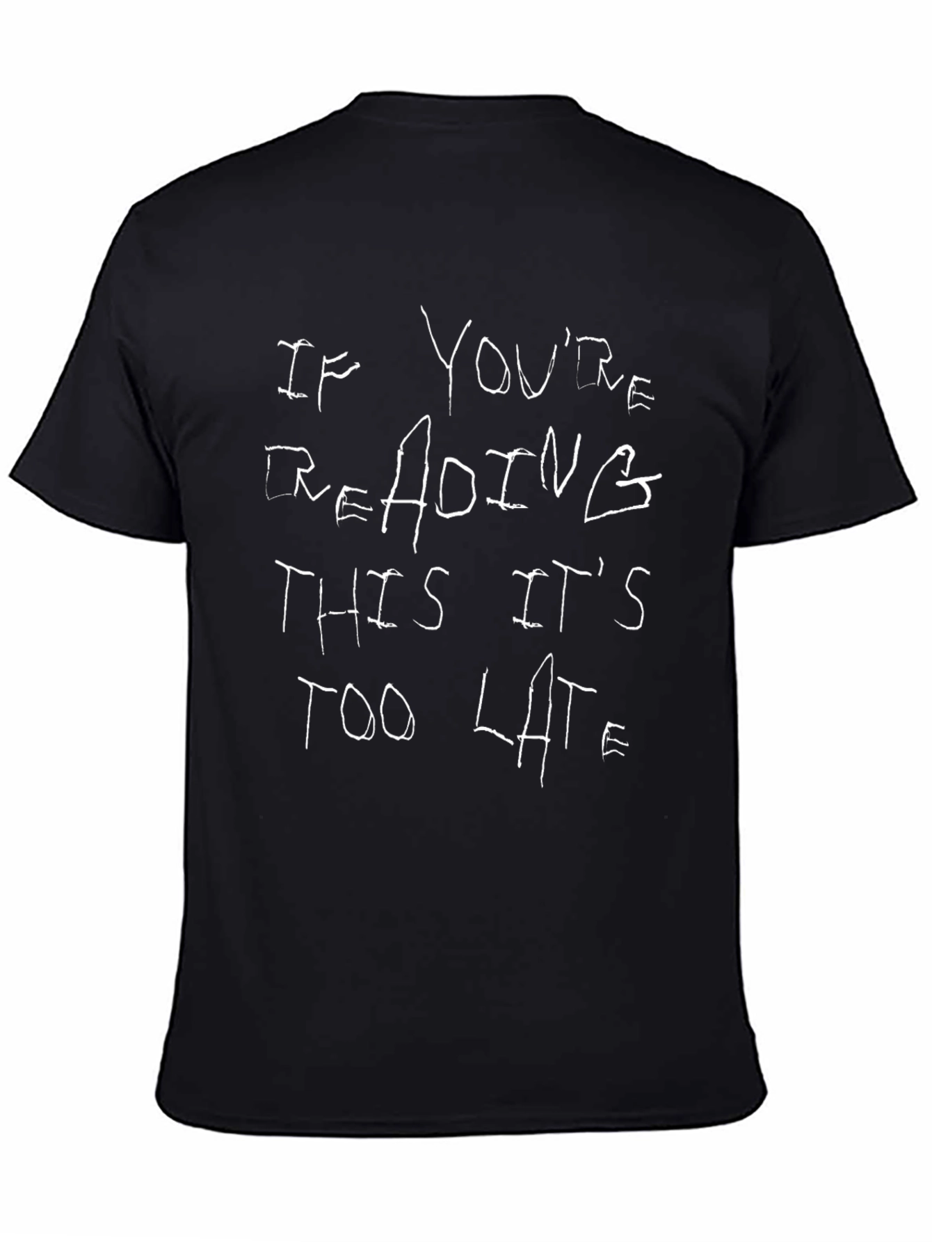If Youre Reading This Its Too Late Black T-Shirt
