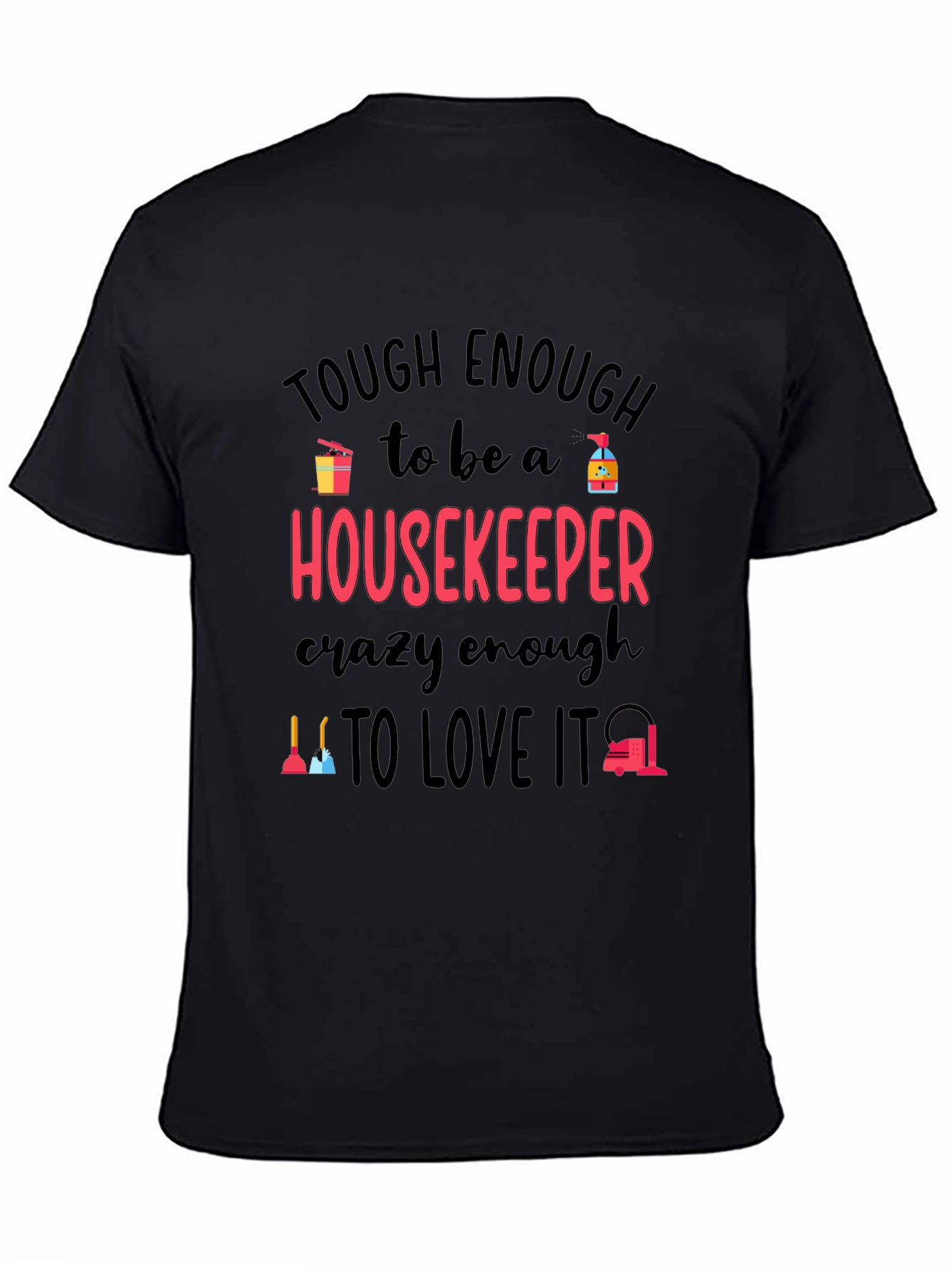 Housekeeper T-Shirt: Tough Enough Crazy Enough!