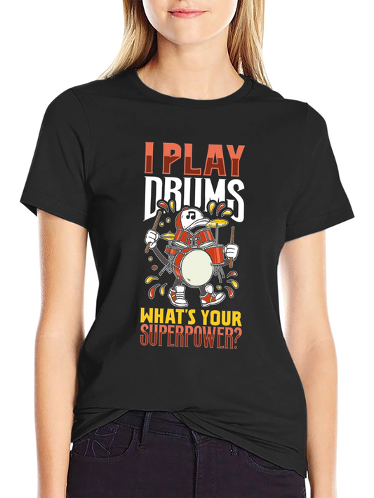 I Play Drums T-Shirt - Whats Your Superpower? Black Tee