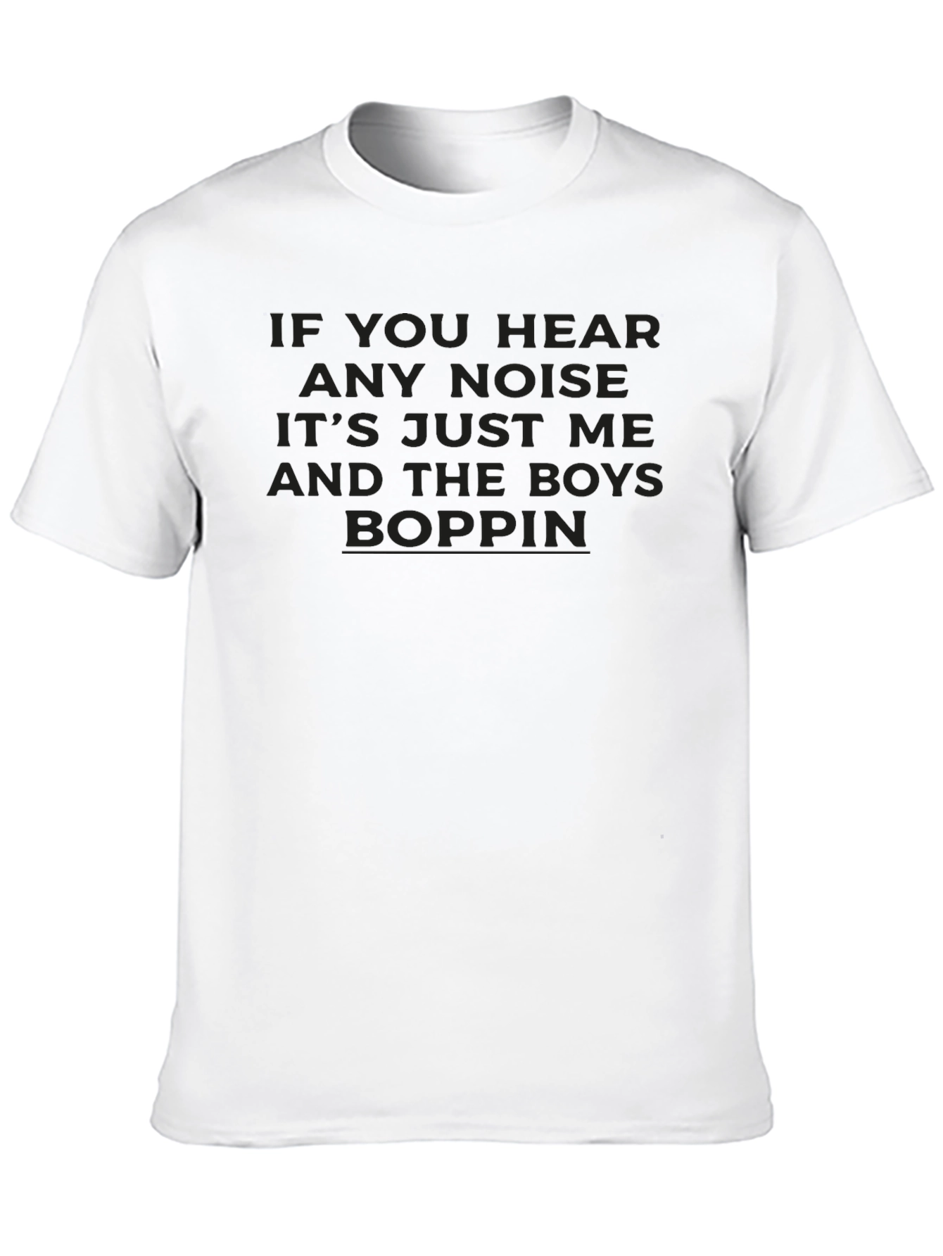 If You Hear Any Noise T-Shirt
