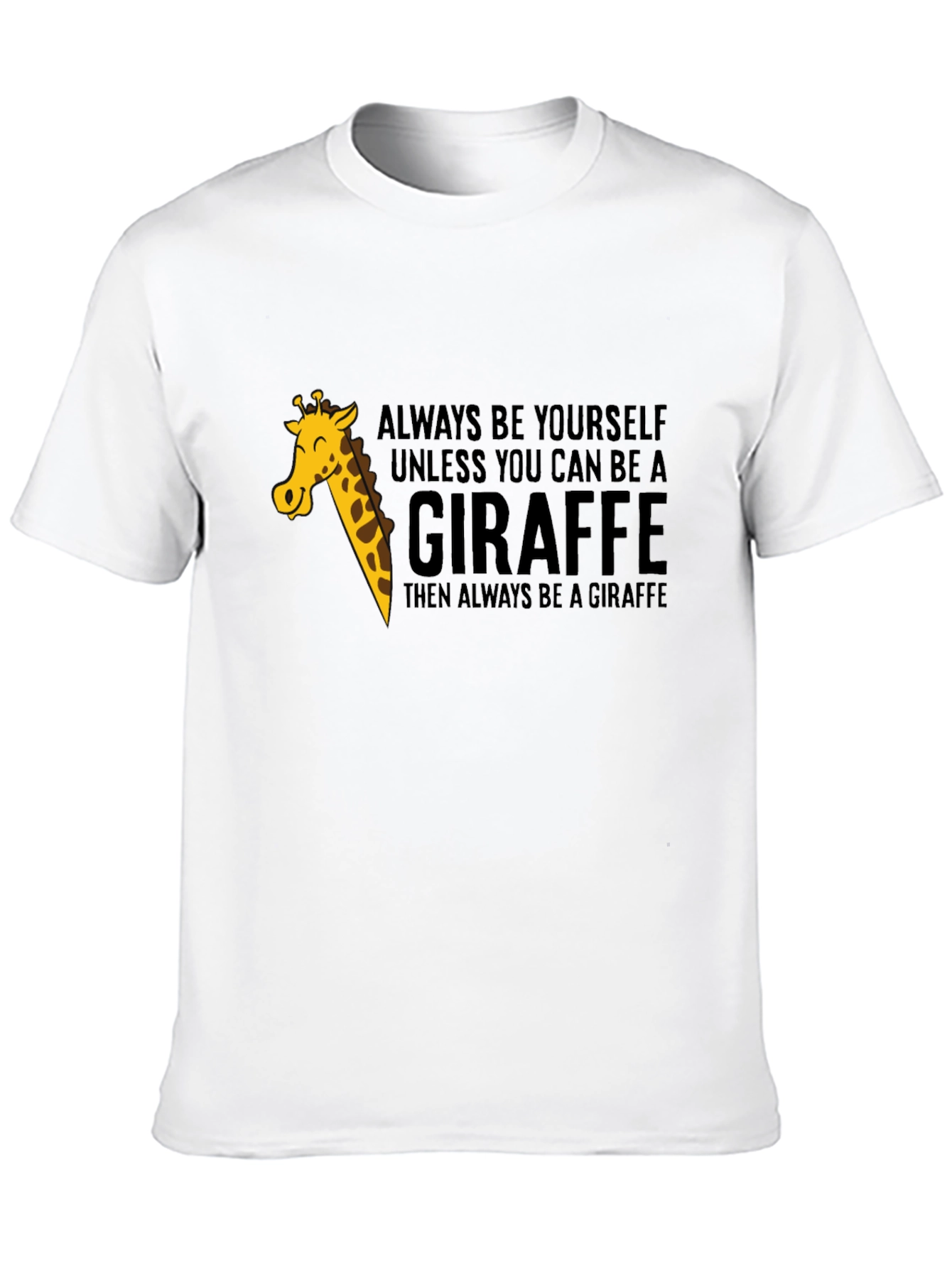 Always Be a Giraffe - Novelty Graphic T-Shirt