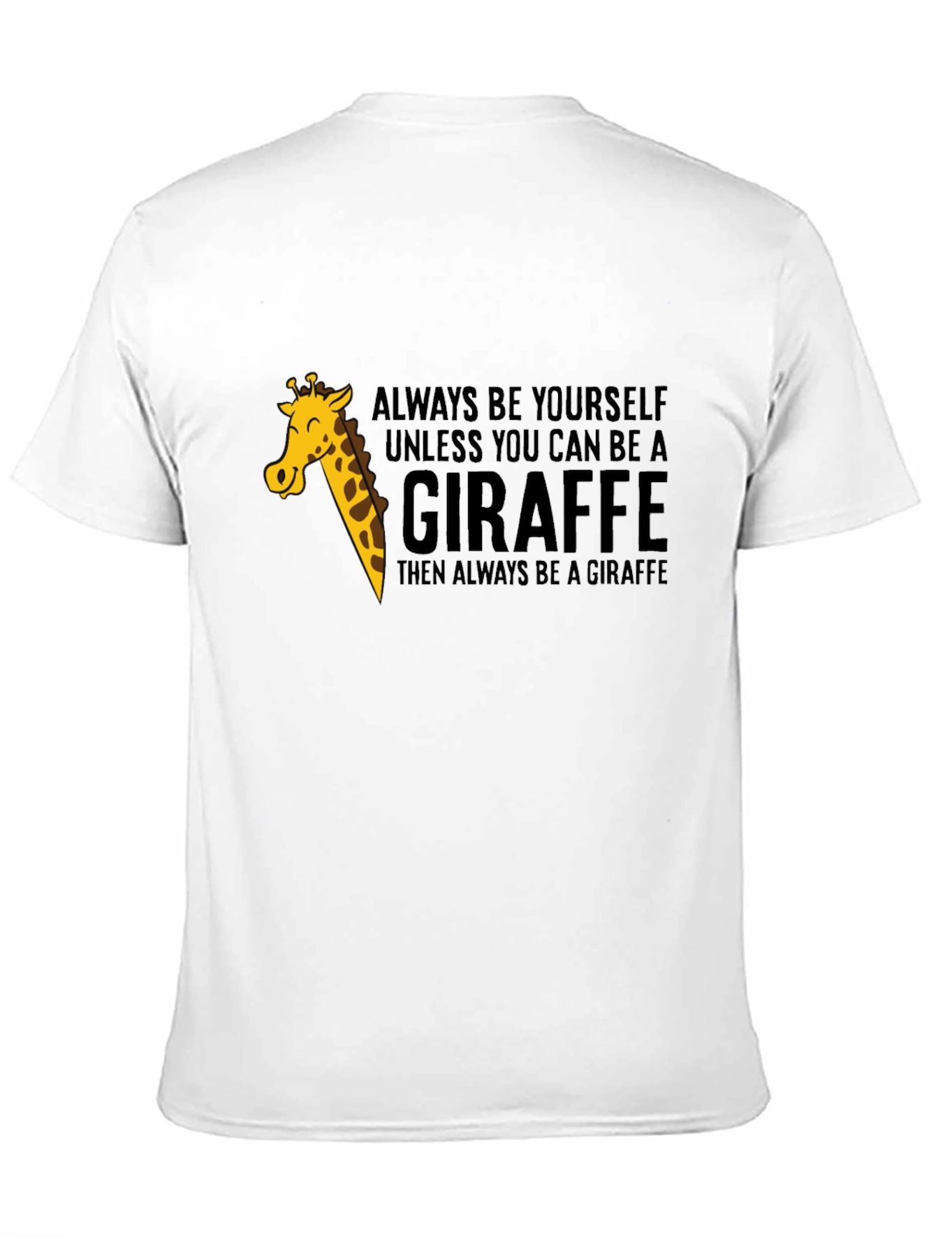 Always Be a Giraffe - Novelty Graphic T-Shirt