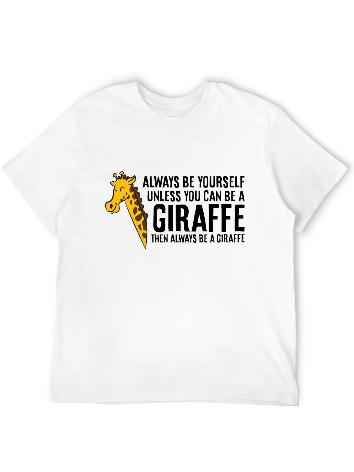 Always Be a Giraffe - Novelty Graphic T-Shirt