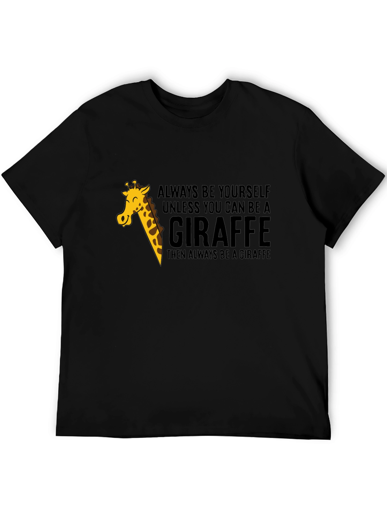 Always Be a Giraffe - Novelty Graphic T-Shirt