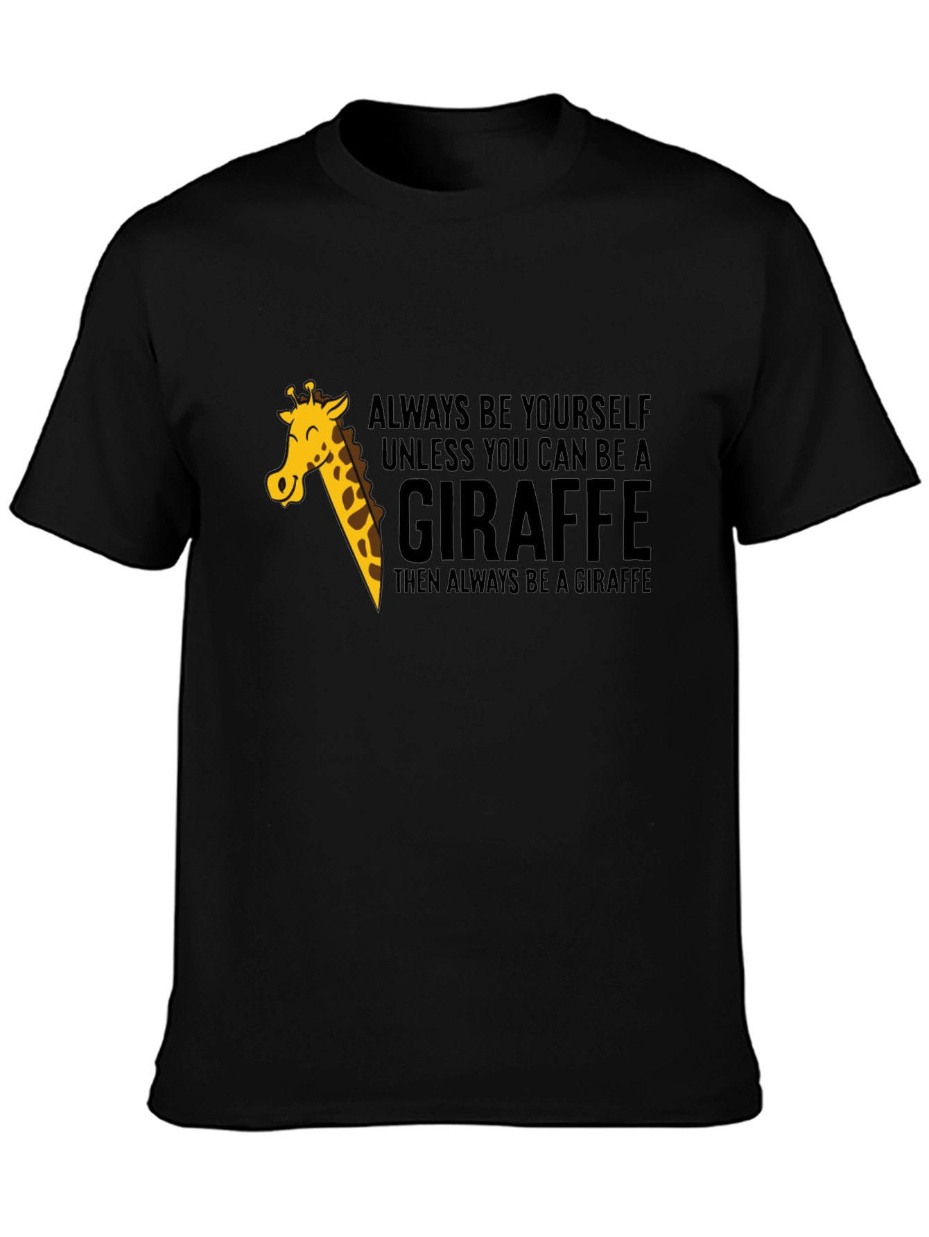 Always Be a Giraffe - Novelty Graphic T-Shirt