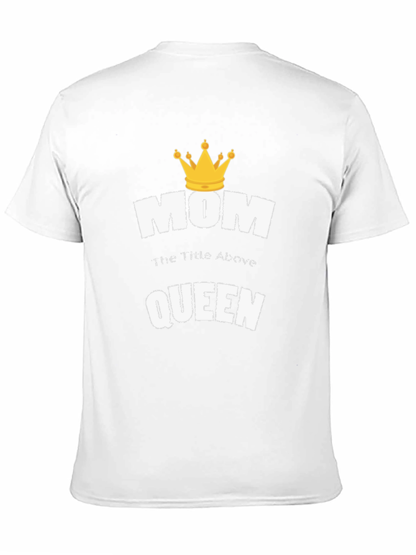Mom the Title Above Queen T-Shirt