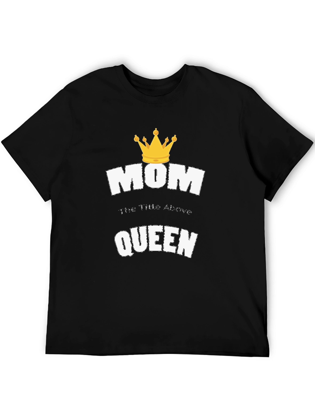 Mom the Title Above Queen T-Shirt