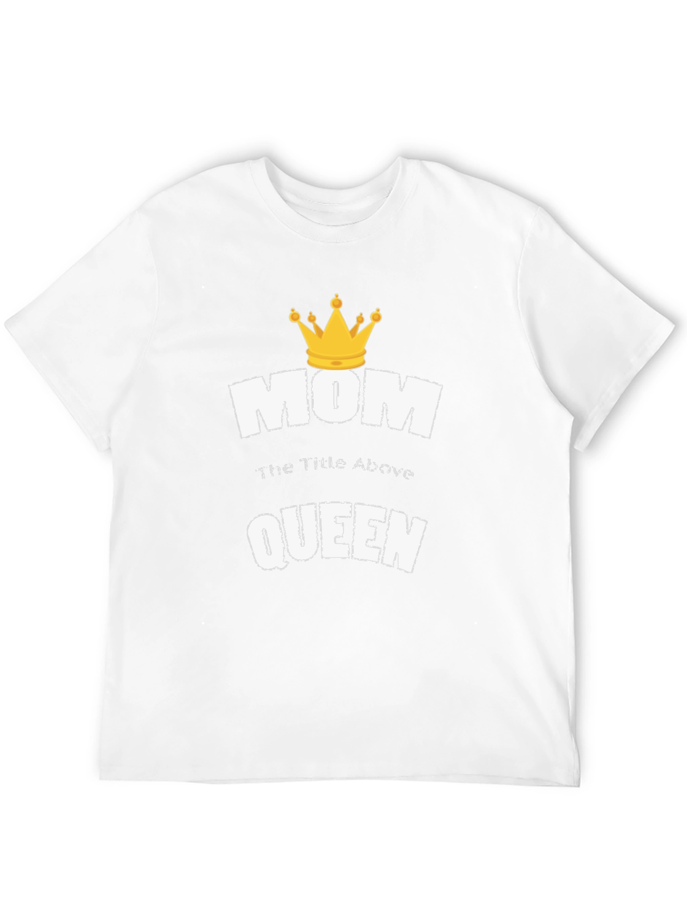 Mom the Title Above Queen T-Shirt