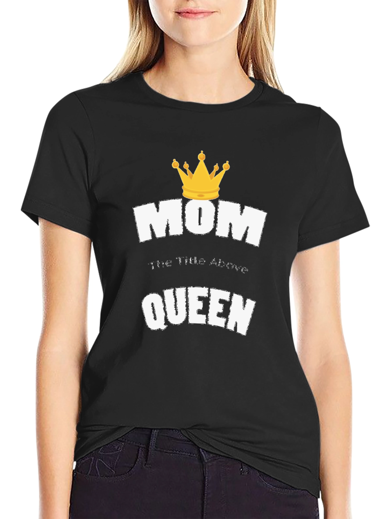 Mom the Title Above Queen T-Shirt