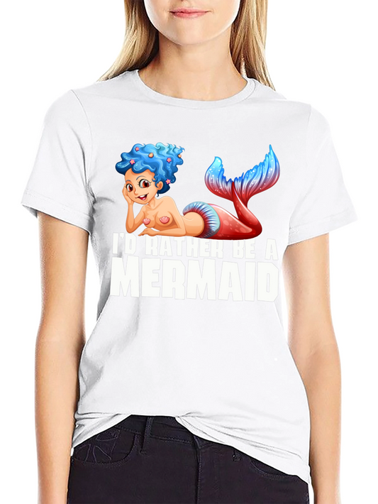 Id Rather Be A Mermaid T-Shirt