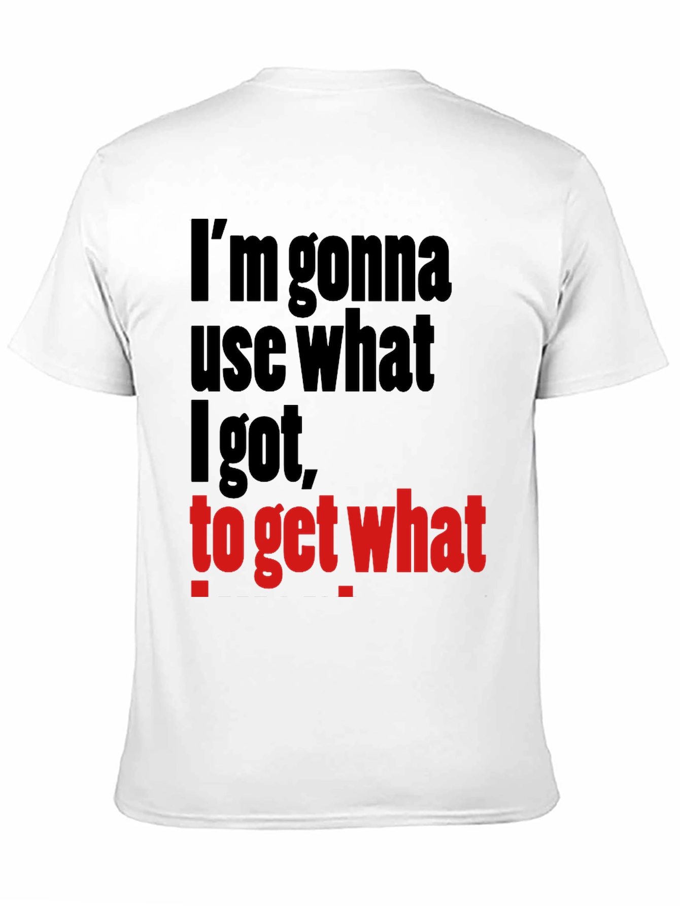Im Gonna Use What I Got Funny Graphic T-Shirt