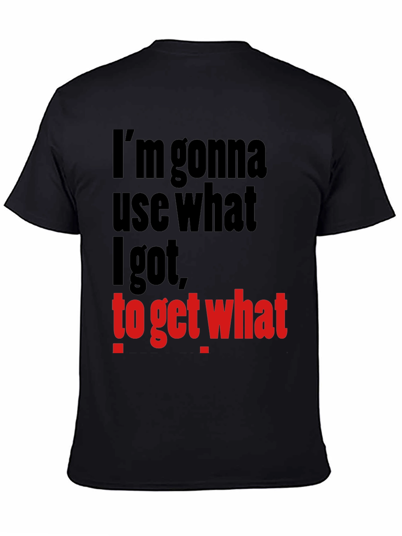 Im Gonna Use What I Got Funny Graphic T-Shirt