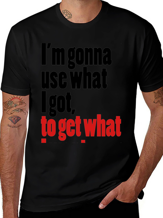 Im Gonna Use What I Got Funny Graphic T-Shirt